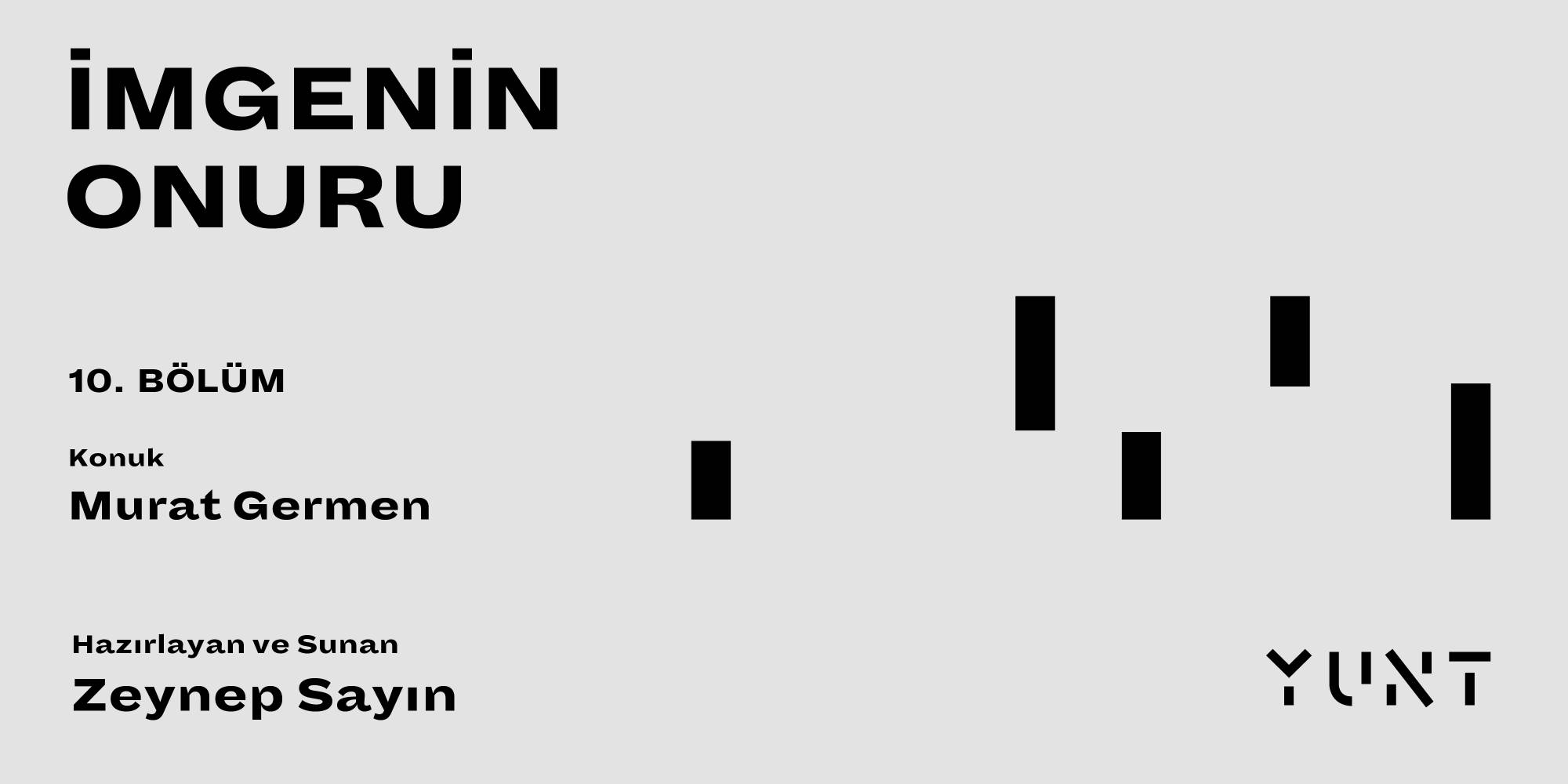 YUNT’un “İmgenin Onuru” başlıklı podcast yayınının onuncu konuğu Murat Germen