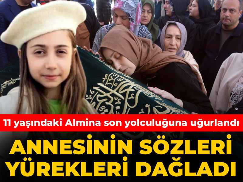 11 Yaşındaki Almina’nın Cenazesi, Annesinin Duygusal Sözleriyle Uğurlandı
