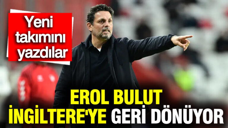 erol-bulut-ingiltereye-geri-donuyor-yeni-takimini-yazdilar-fw19LIb3