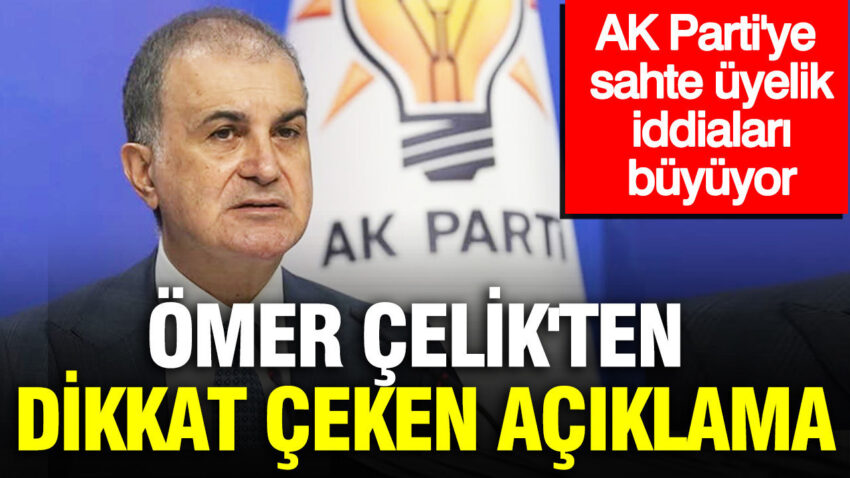 Ak partiye sahte uyelik iddialari buyuyor omer celikten dikkat ceken aciklama U643xXO2